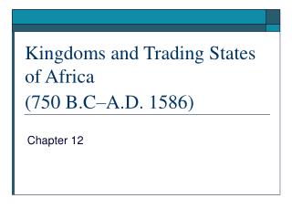 Kingdoms and Trading States of Africa (750 B.C–A.D. 1586)
