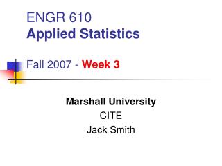 ENGR 610 Applied Statistics Fall 2007 - Week 3
