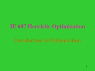 IE 607 Heuristic Optimization Introduction to Optimization