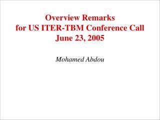 Overview Remarks for US ITER-TBM Conference Call June 23, 2005