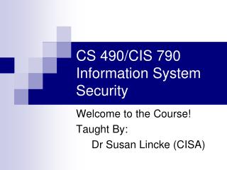 CS 490/CIS 790 Information System Security