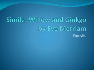 Simile : Willow and Ginkgo by Eve Merriam