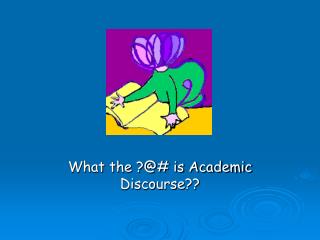 What the ?@# is Academic Discourse??