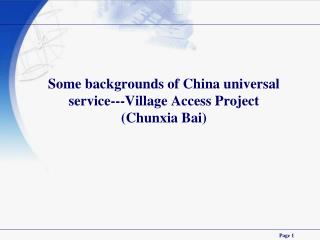 Some backgrounds of China universal service---Village Access Project (Chunxia Bai)