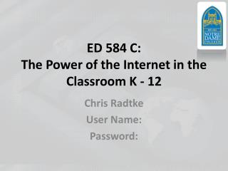 ED 584 C: The Power of the Internet in the Classroom K - 12