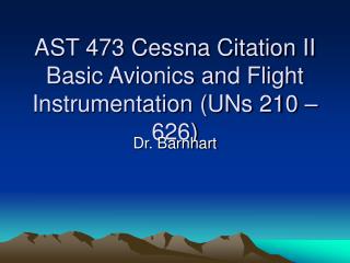 AST 473 Cessna Citation II Basic Avionics and Flight Instrumentation (UNs 210 – 626)