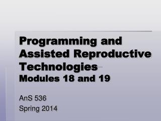 Programming and Assisted Reproductive Technologies Modules 18 and 19