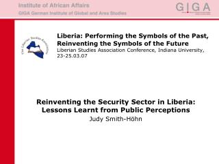 Reinventing the Security Sector in Liberia: Lessons Learnt from Public Perceptions Judy Smith-Höhn