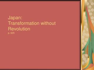 Japan: Transformation without Revolution p. 625