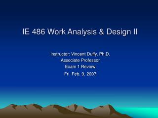 Instructor: Vincent Duffy, Ph.D. Associate Professor Exam 1 Review Fri. Feb. 9, 2007