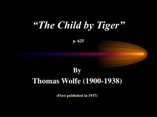 “The Child by Tiger” p. 625