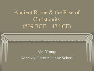 Ancient Rome &amp; the Rise of Christianity (509 BCE – 476 CE)
