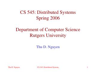 CS 545: Distributed Systems Spring 2006 Department of Computer Science Rutgers University