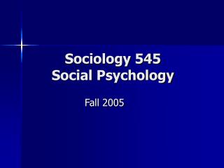 Sociology 545 Social Psychology