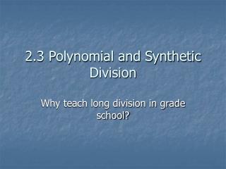 2.3 Polynomial and Synthetic Division
