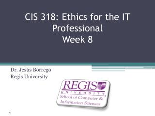 CIS 318: Ethics for the IT Professional Week 8