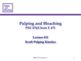 Pulping and Bleaching PSE 476/Chem E 471