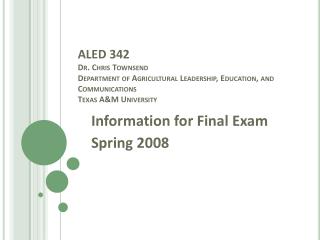 Information for Final Exam Spring 2008