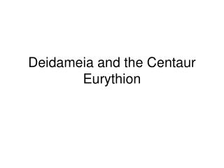 Deidameia and the Centaur Eurythion
