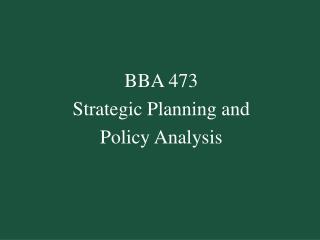 BBA 473 Strategic Planning and Policy Analysis