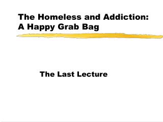 The Homeless and Addiction: A Happy Grab Bag