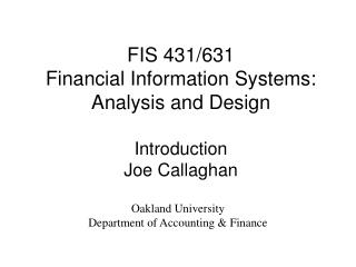 FIS 431/631 Financial Information Systems: Analysis and Design Introduction Joe Callaghan