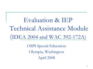 Evaluation &amp; IEP Technical Assistance Module ( IDEA 2004 and WAC 392-172A)