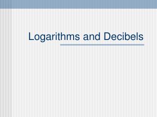 Logarithms and Decibels