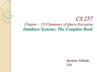 CS 257 Chapter – 15.9 Summary of Query Execution Database Systems: The Complete Book