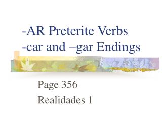 -AR Preterite Verbs -car and –gar Endings