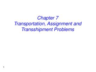 Chapter 7 Transportation, Assignment and Transshipment Problems