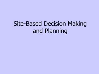 Site-Based Decision Making and Planning