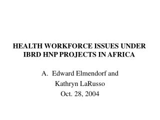 HEALTH WORKFORCE ISSUES UNDER IBRD HNP PROJECTS IN AFRICA