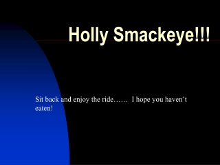 Holly Smackeye!!!