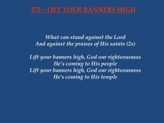 275 – LIFT YOUR BANNERS HIGH