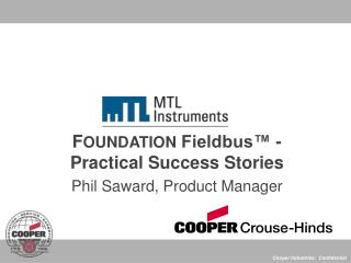 F OUNDATION Fieldbus™ -Practical Success Stories Phil Saward, Product Manager