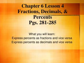 Chapter 6 Lesson 4 Fractions, Decimals, &amp; Percents Pgs. 281-285