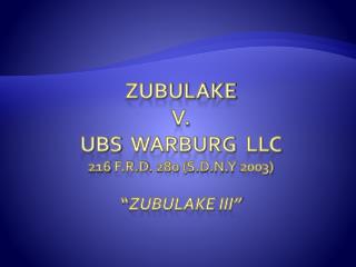Zubulake v. ubs warburg llc 216 f.r.d . 280 ( s.d.n.y 2003) “ Zubulake III”