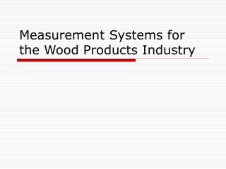 Measurement Systems for the Wood Products Industry