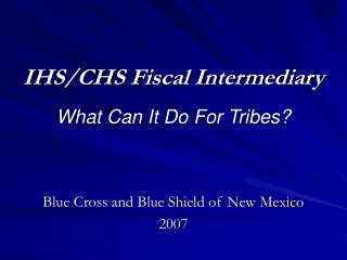 IHS/CHS Fiscal Intermediary What Can It Do For Tribes?