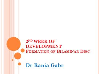 2 nd WEEK OF DEVELOPMENT Formation of Bilaminar Disc