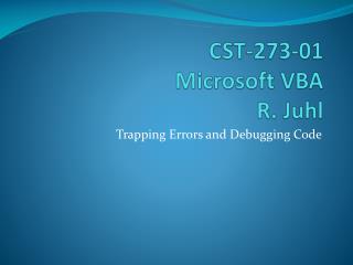 CST-273-01 Microsoft VBA R. Juhl