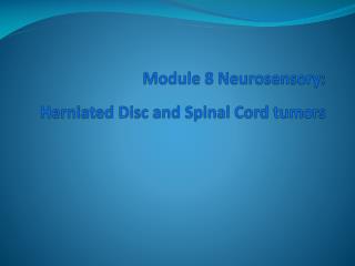 Module 8 Neurosensory : Herniated Disc and Spinal Cord tumors