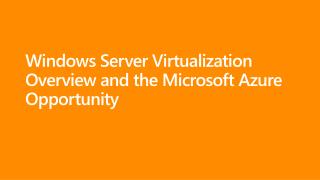 Windows Server Virtualization Overview and the Microsoft Azure Opportunity