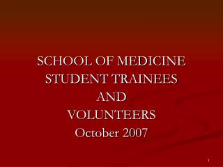 SCHOOL OF MEDICINE STUDENT TRAINEES AND VOLUNTEERS October 2007