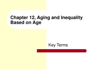 Chapter 12, Aging and Inequality Based on Age