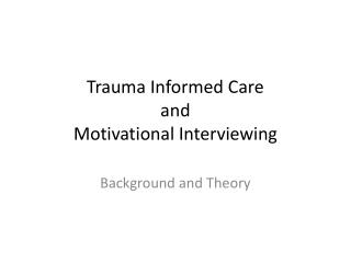 Trauma Informed Care and Motivational Interviewing