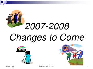 2007-2008 Changes to Come