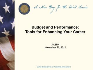 Budget and Performance: Tools for Enhancing Your Career AABPA November 20, 2012