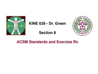 KINE 639 - Dr. Green Section 8 ACSM Standards and Exercise Rx